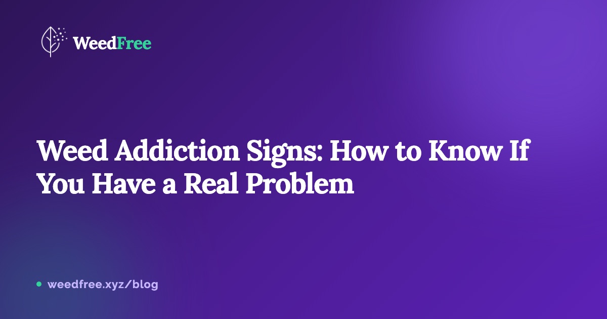 Weed Addiction Signs: How to Know If You Have a Real Problem — WeedFree blog